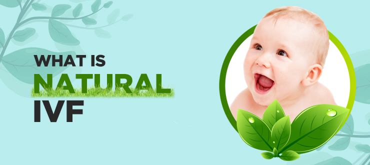What Is Natural Cycle IVF and It’s Advantage