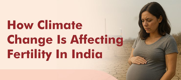 How Climate Change Is Affecting Fertility In India