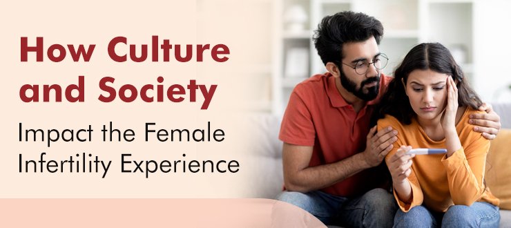 How Culture and Society Impact the Female Infertility Experience