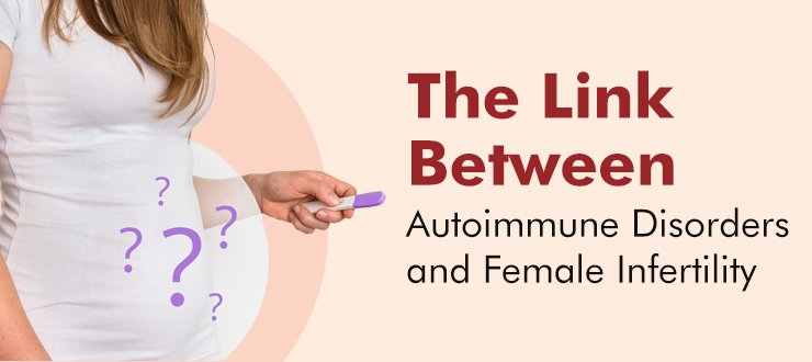 The Link Between Autoimmune Disorders and Female Infertility