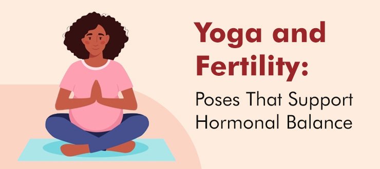Yoga and Fertility: Poses That Support Hormonal Balance